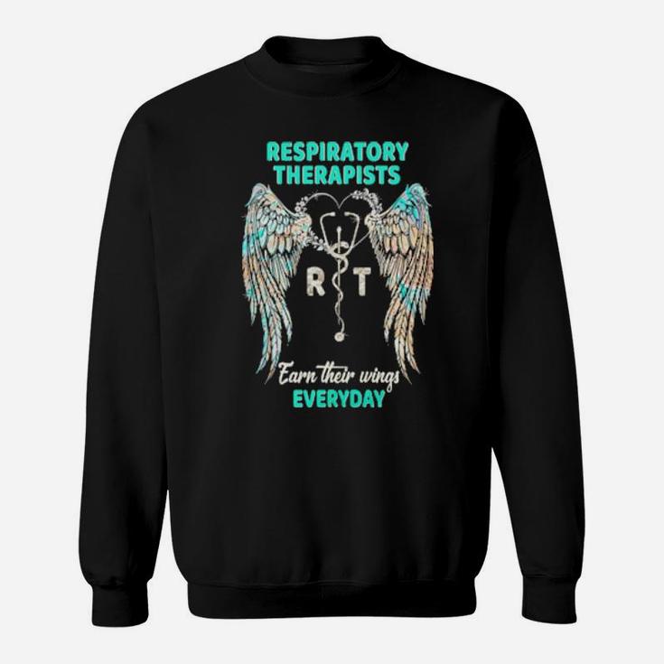 Respiratory Therapists  Earn Their Wings Everyday Sweatshirt