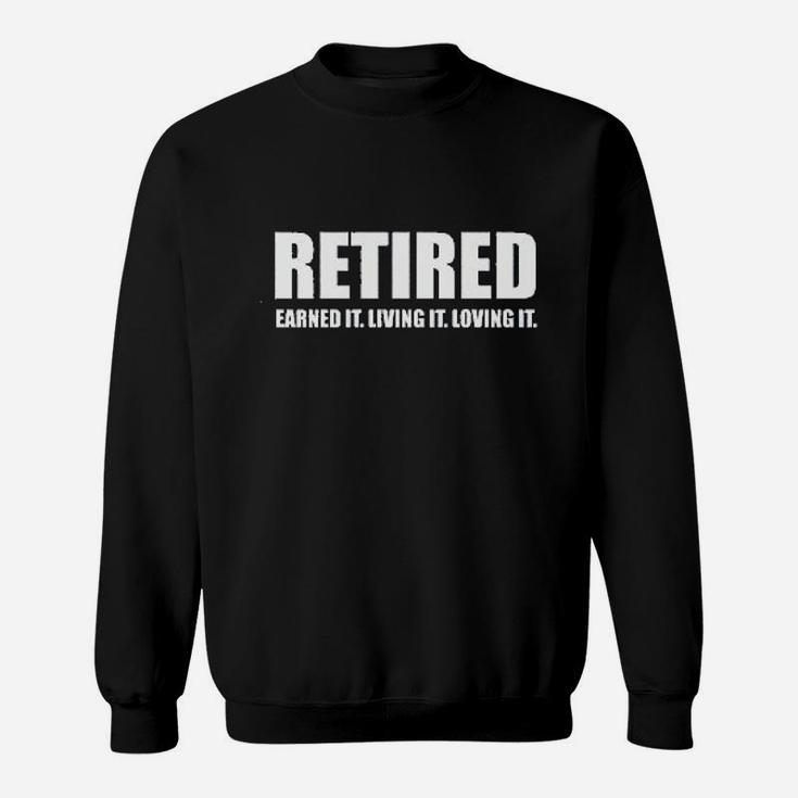Retired Earned It Living It Loving Cute Sweatshirt