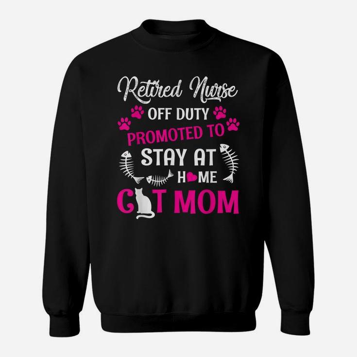 Retired Nurse Off Duty Promoted To Stay At Home Cat Mom Sweatshirt