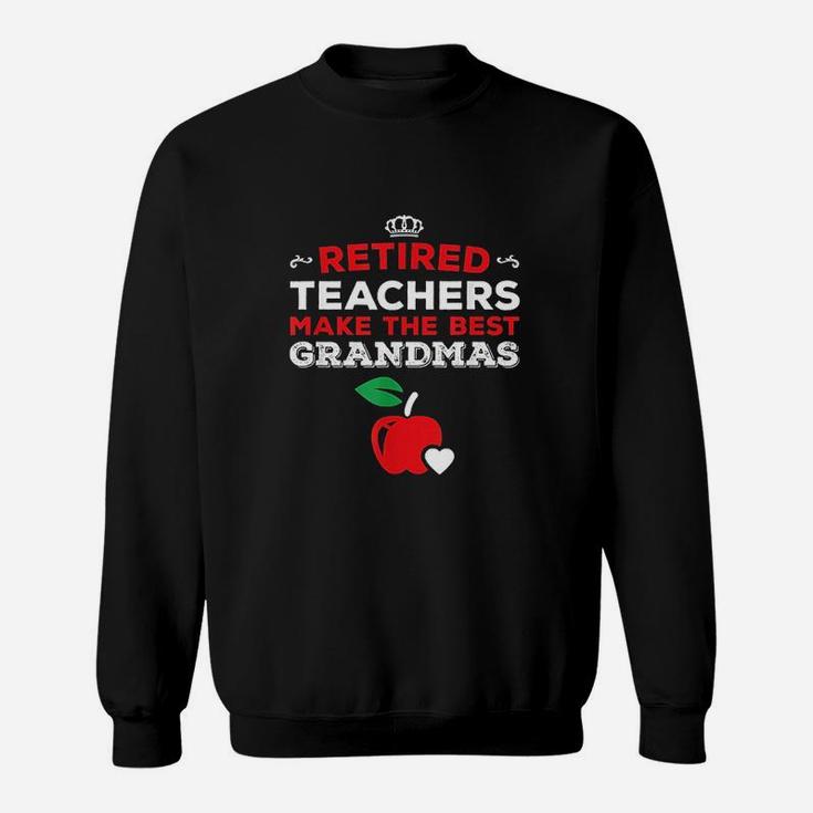 Retired Teachers Make The Best Grandmas Sweatshirt