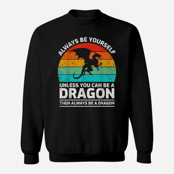 Retro Vintage Always Be Yourself Unless You Can Be A Dragon Sweatshirt