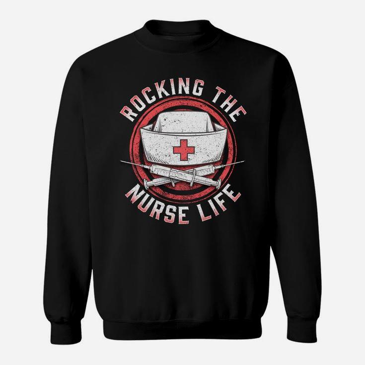 Rocking The Nurse Life Funny Nurse Quote Sweatshirt