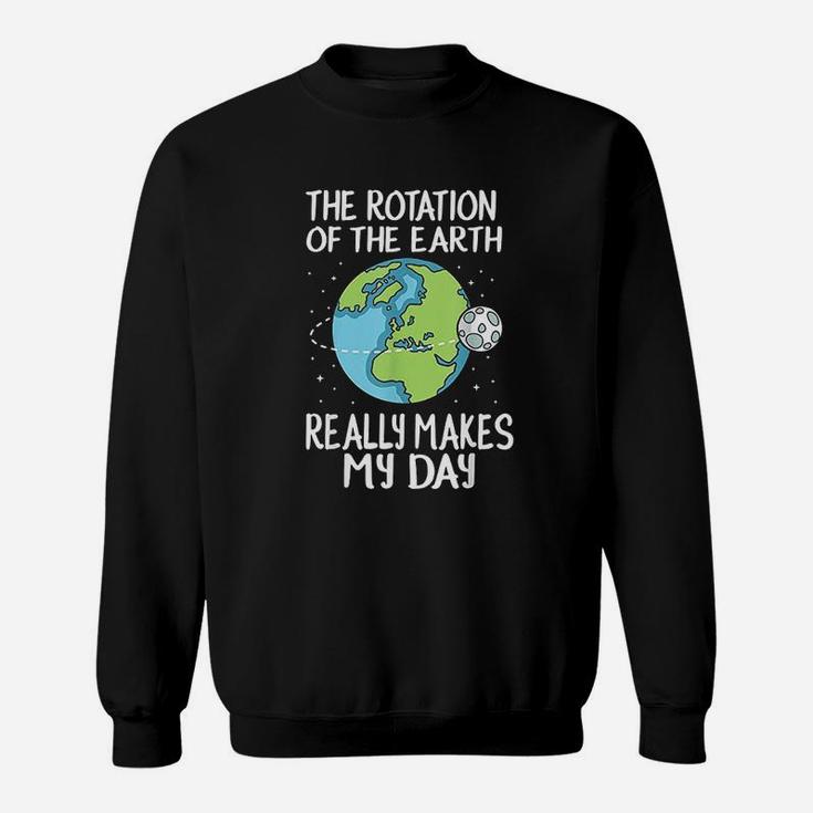 Rotation Of The Earth Makes My Day Sweatshirt