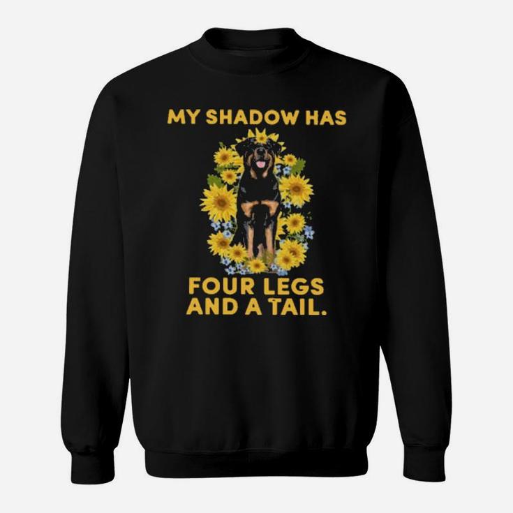 Rottweiler Sunflower My Shadow Has Four Legs And A Tail Sweatshirt