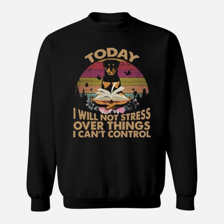 Rottweiler To Day I Will Not Stress Over Things I Can Control Vintage Retro Sweatshirt