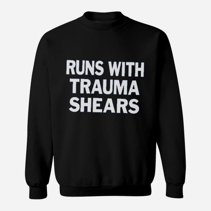 Runs With Trauma Shears Funny Nurse Sweatshirt
