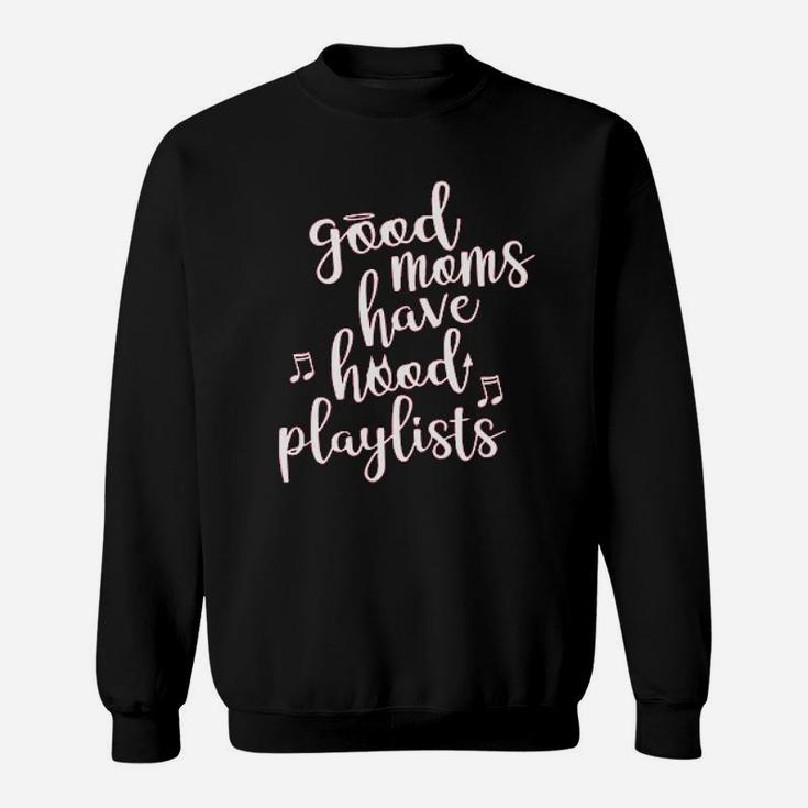 S Good Moms Have Hood Playlists Funny Sweatshirt