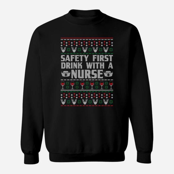 Safety First Drink With A Nurse Ugly Xmas Sweatshirt Sweatshirt