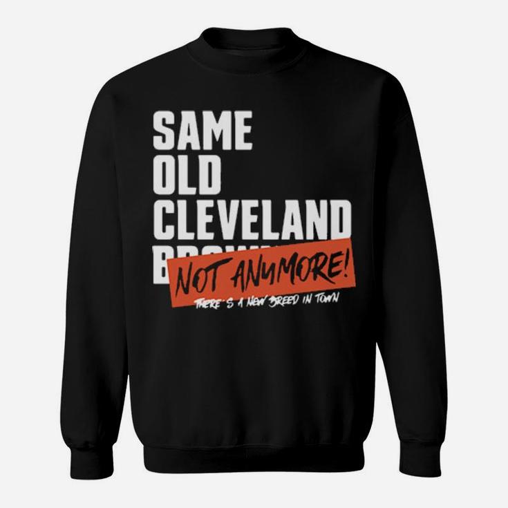Same Old Cleveland Not Anymore Theres A New Breed In Town Sweatshirt