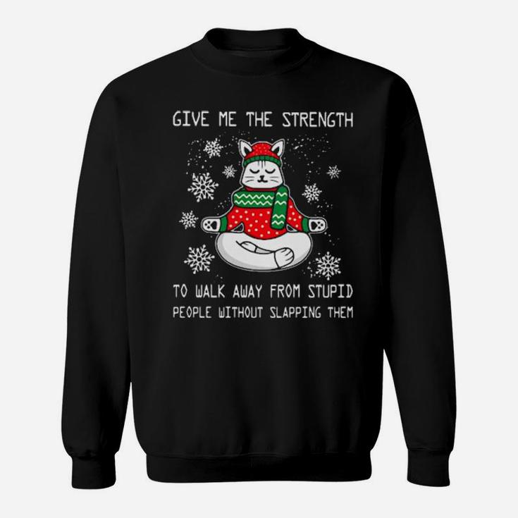 Santa Claus Cat Give Me The Strength To Walk Away From Stupid People Without Slapping Them Sweatshirt