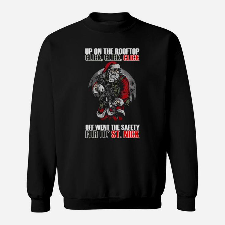 Santa Claus Up On The Rooftop Click Click Click Off Went The Safety For Old St Sweatshirt
