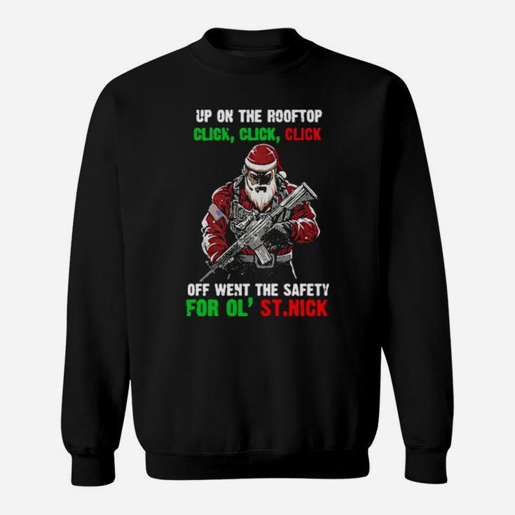 Santa Claus Up On The Rooftop Click Click Click Off Went The Safety Sweatshirt