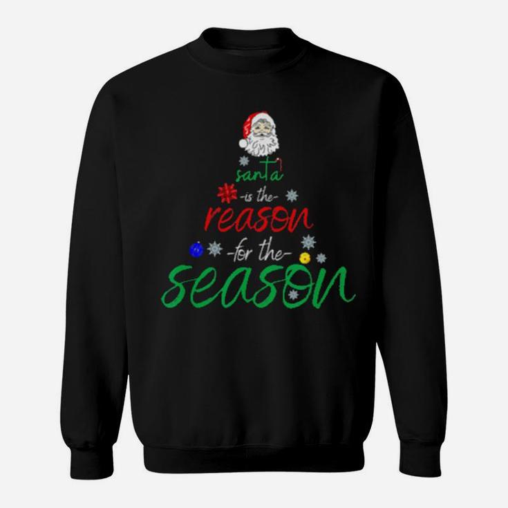 Santa Is The Reason For The Season Fun Sweatshirt
