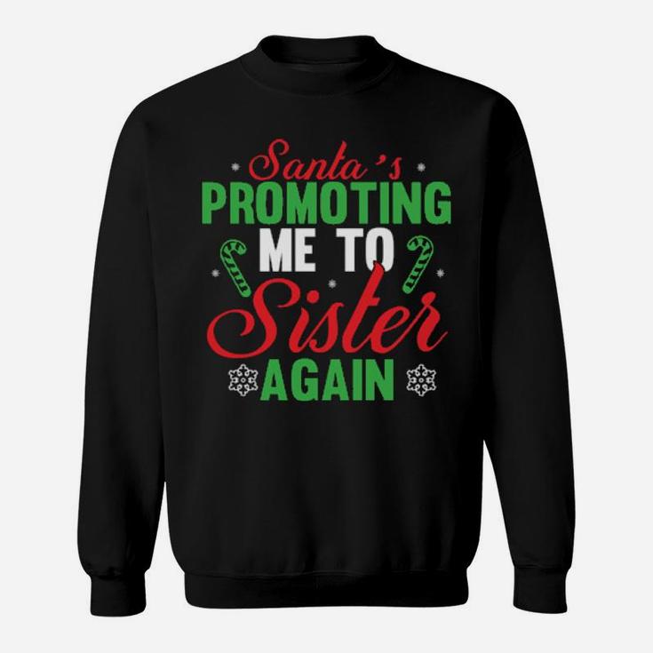 Santa's Promoting Me To Sister Again Sweatshirt