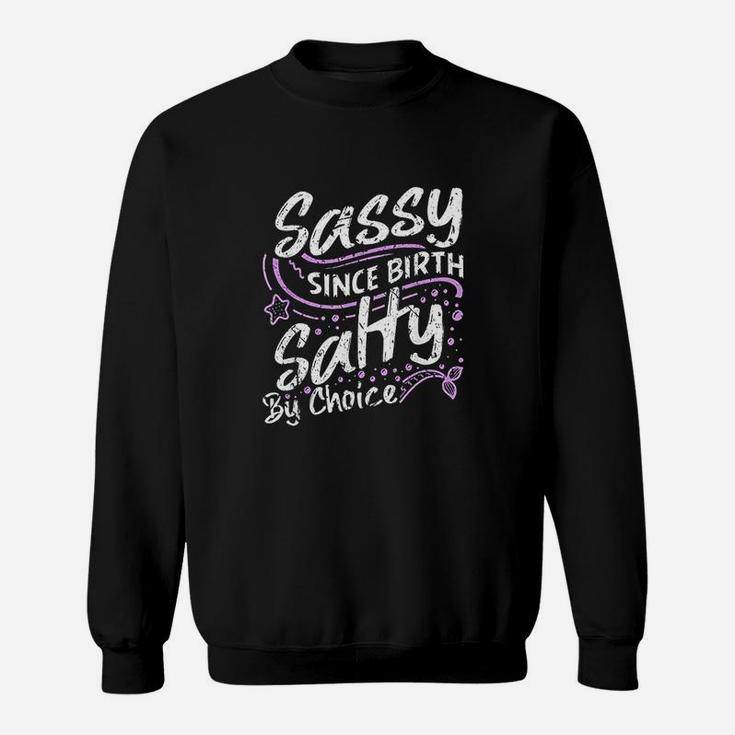 Sassy Since Birth Salty By Choice Cute Sweatshirt