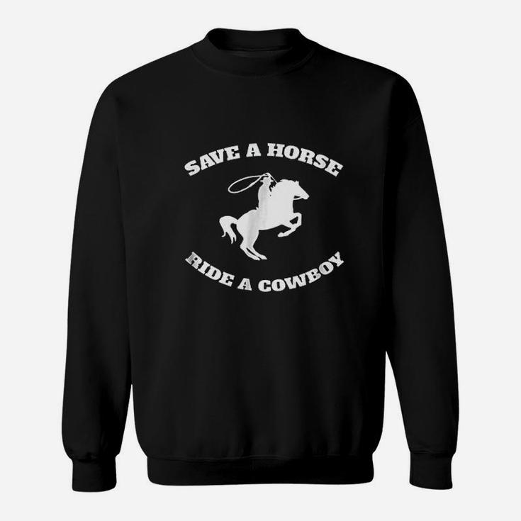 Save A Horse And Ride A Cowboy Sweatshirt