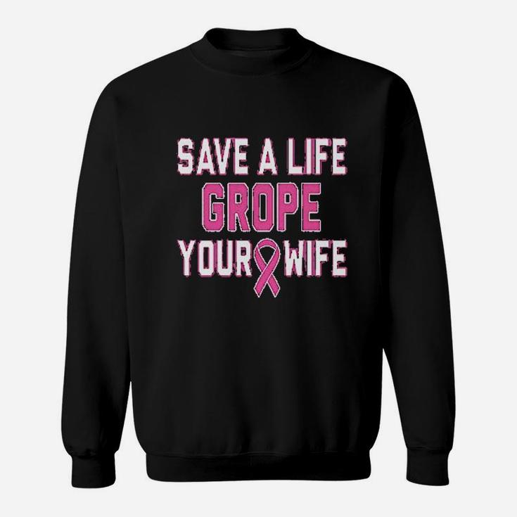 Save A Life Grope Your Wife Sweatshirt