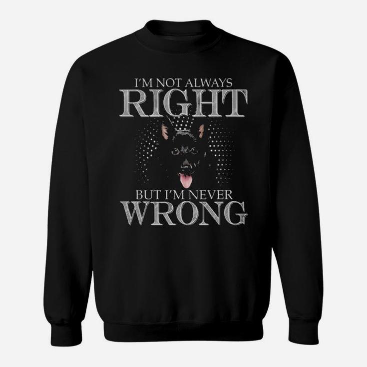 Schipperke Lover Im Not Always Right But Im Never Wrong Sweatshirt