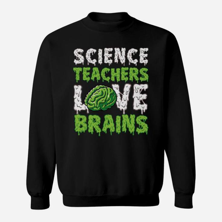 Science Teachers Love Brains Funny Cute Teaching Zombie Sweatshirt Sweatshirt