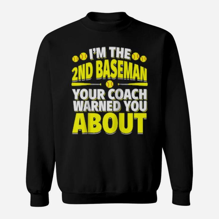 Second Baseman Your Coach Warned You About Softball Player Sweatshirt