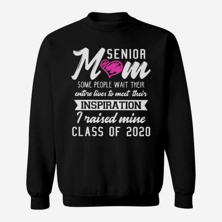 Senior Mom Some People Wait Their Entire Lives To Meet Their Inspiration Sweatshirt