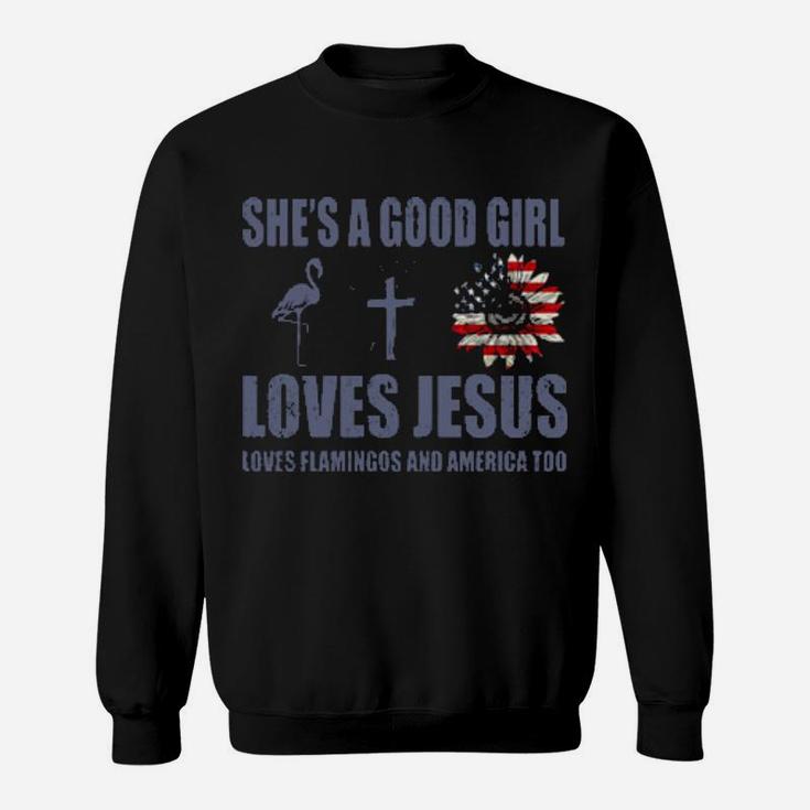 Shes A Good Girl Loves Jesus Loves Flamingo And America Too Sweatshirt
