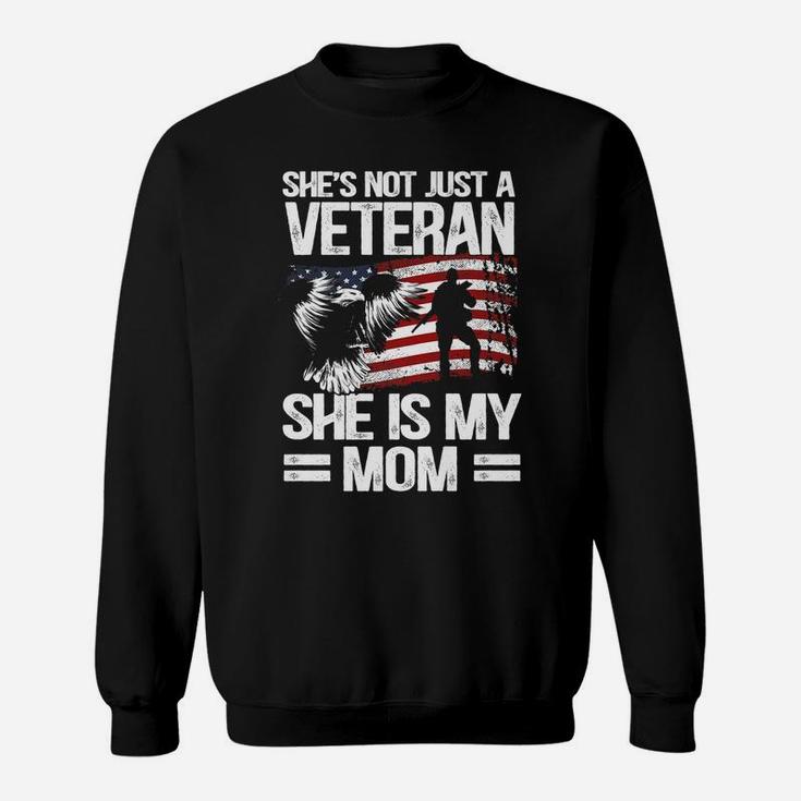 She's Not Just A Veteran She Is My Mom Sweatshirt