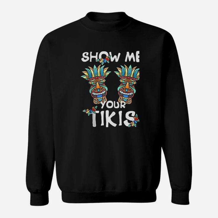 Show Me Your Tikis Bobs Funny Hawaiian Aloha Hawaii Luau Sweatshirt