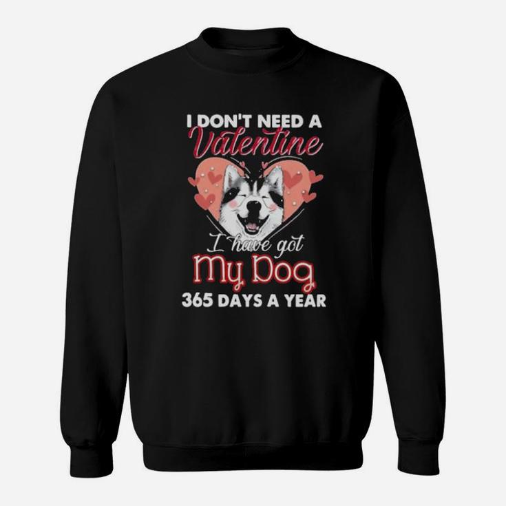 Siberian Husky I Dont Need A Valentine I Have Got My Dog Sweatshirt