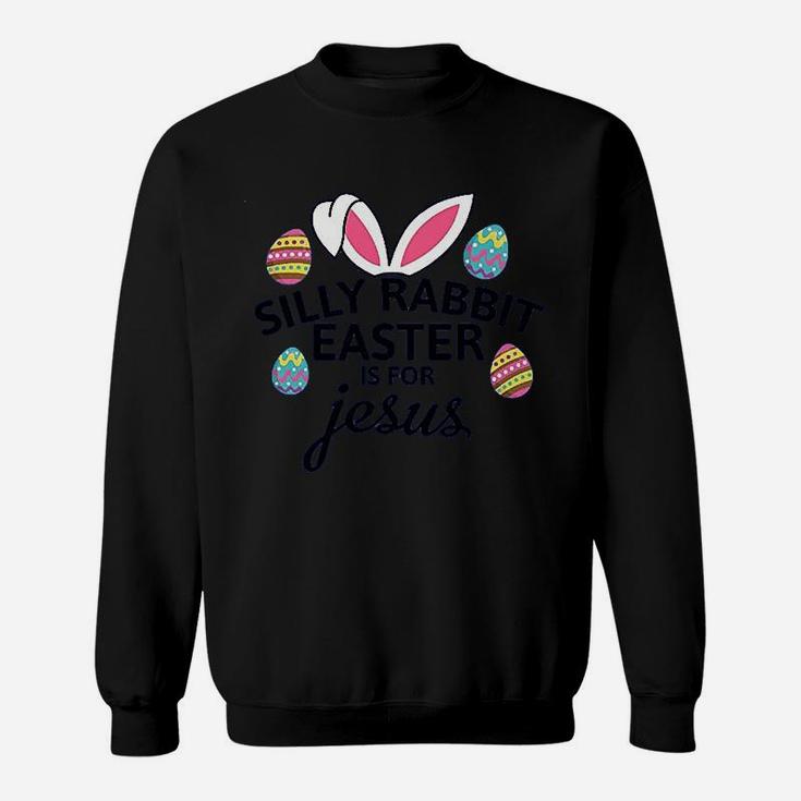 Silly Rabbit Easter Is For Jesus With Bunny Head Sweatshirt