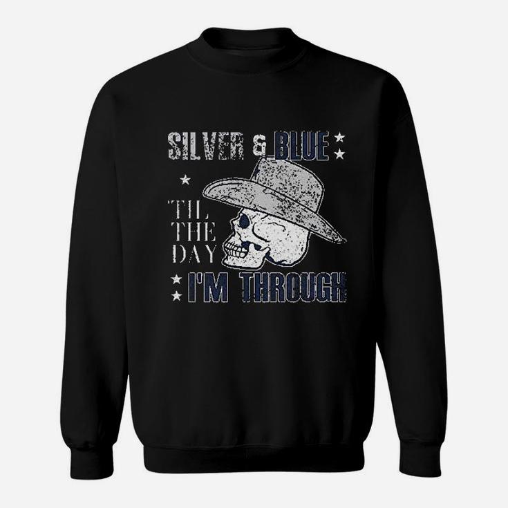 Silver And Blue Til The Day I Am Through Sweatshirt
