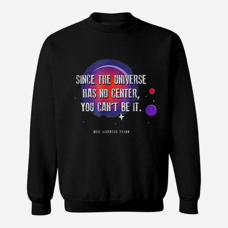 Since The Universe Has No Center Sweatshirt