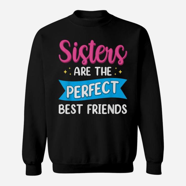 Sisters Are The Perfect Best Friends Team Best Friend Sweatshirt