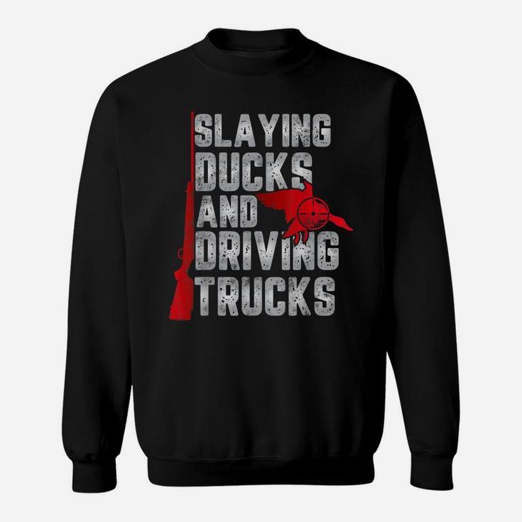 Slaying Ducks And Driving Trucks Gift For Funny Duck Hunting Sweatshirt