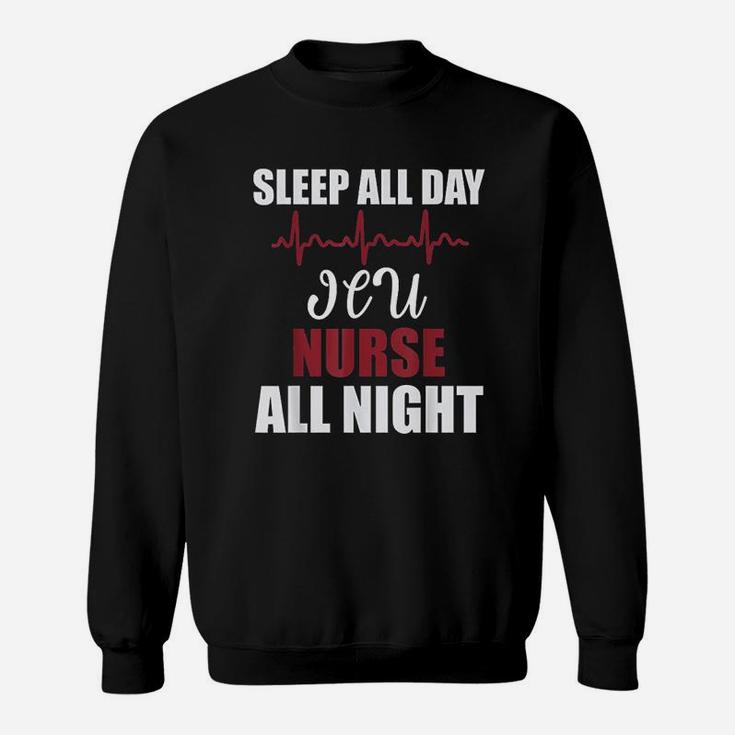 Sleep All Day Icu Nurse All Night Funny Gift Sweatshirt