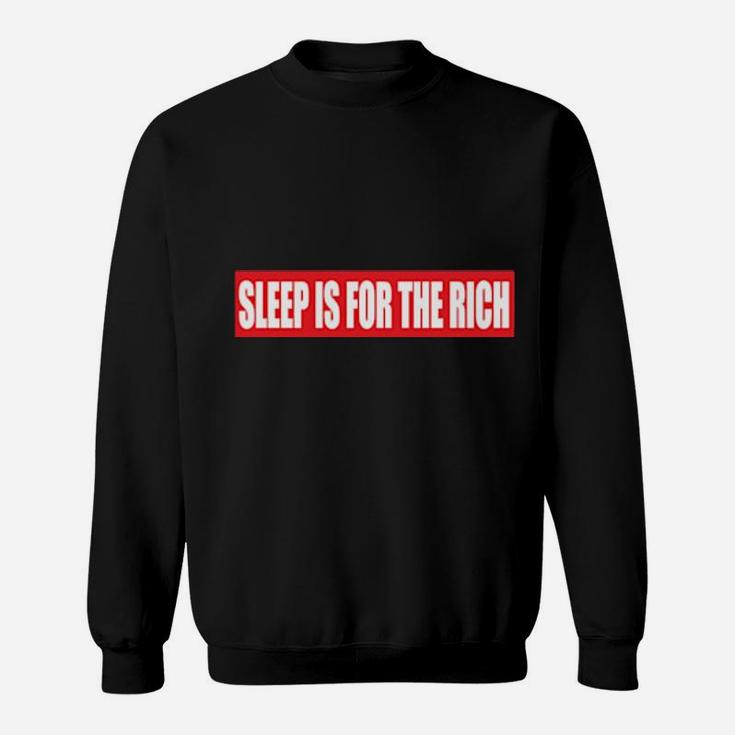Sleep Is For The Rich Sweatshirt