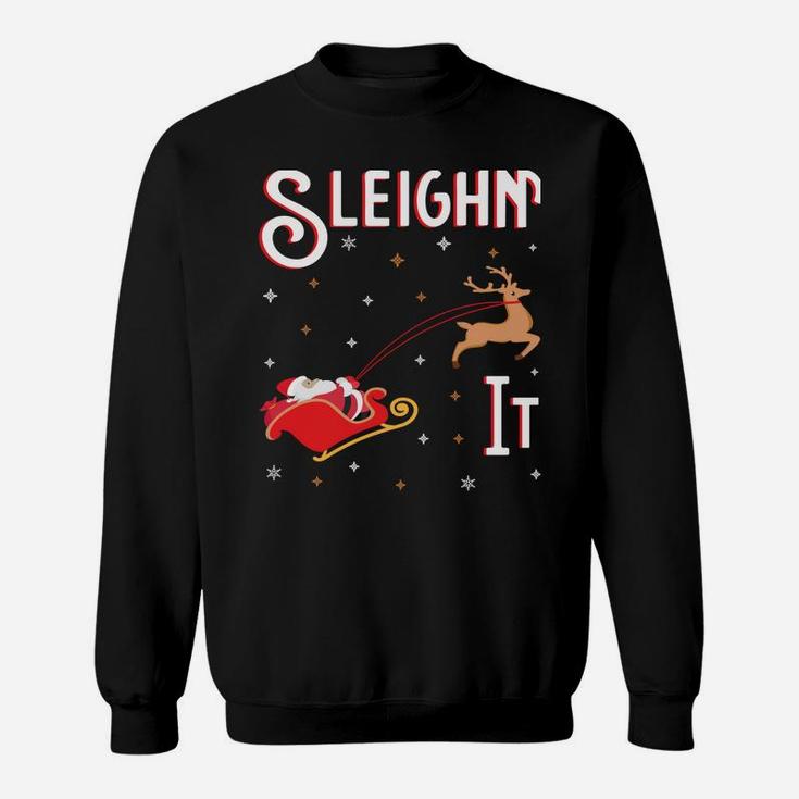 Sleighin It Funny Christmas Pun Sleighing Santa Sleigh Xmas Sweatshirt Sweatshirt