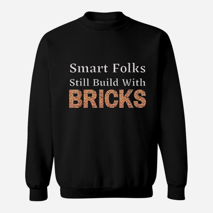 Smart Folks Still Build With Bricks Sweatshirt