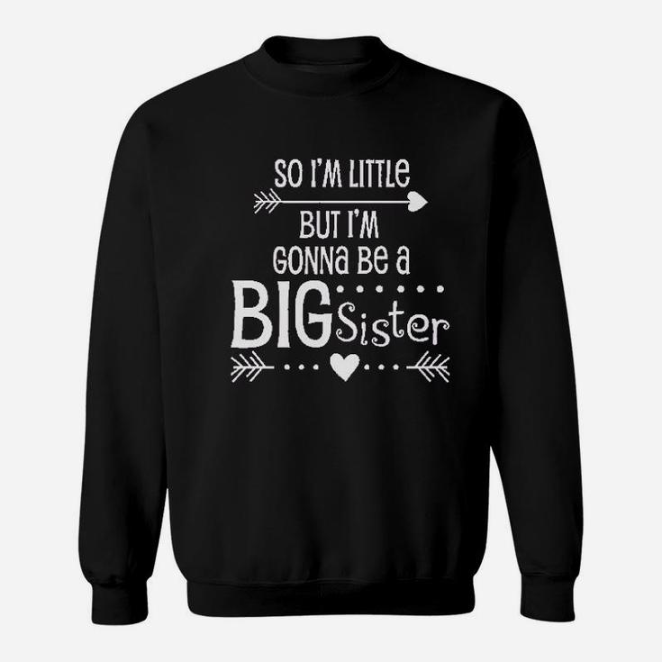 So Im Little But Im Gonna Be A Big Sister Sweatshirt