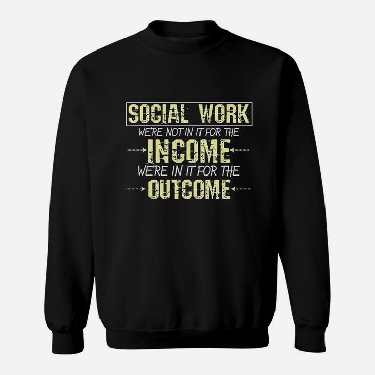 Social Worker For The Outcome Social Work Graduates Gift Sweatshirt