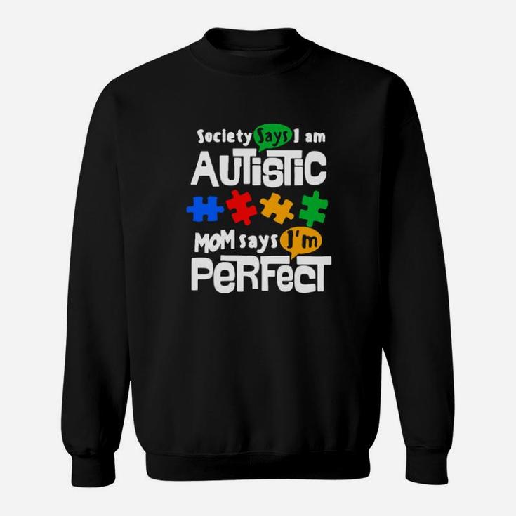 Society Says I Am Autism Mom Says Im Perfect Sweatshirt