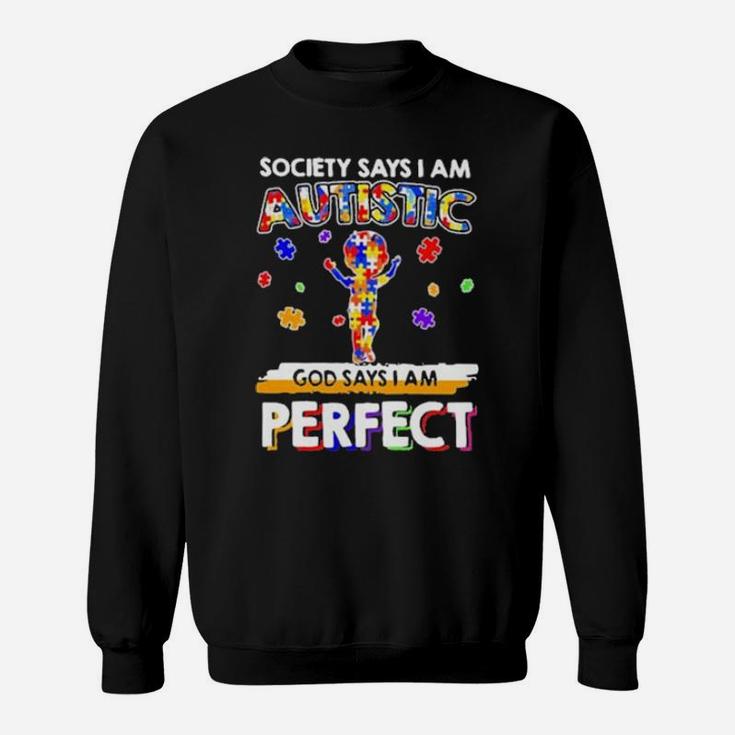 Society Says I Am Autistic God Says I Am Perfect Autism New Sweatshirt