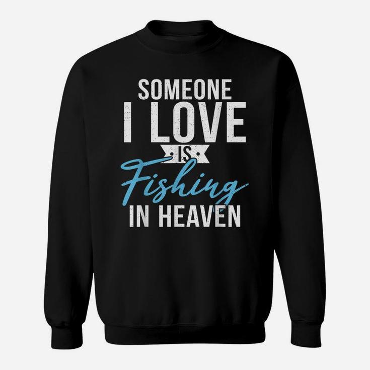 Someone I Love Is Fishing In Heaven Hunting Fishing Sweatshirt