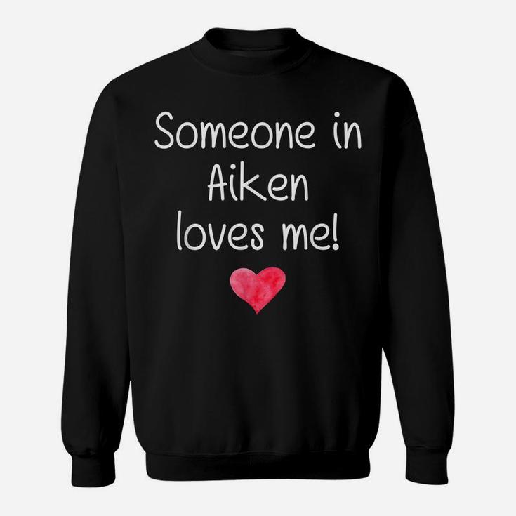 Someone In Aiken Sc South Carolina Loves Me City Home Gift Sweatshirt