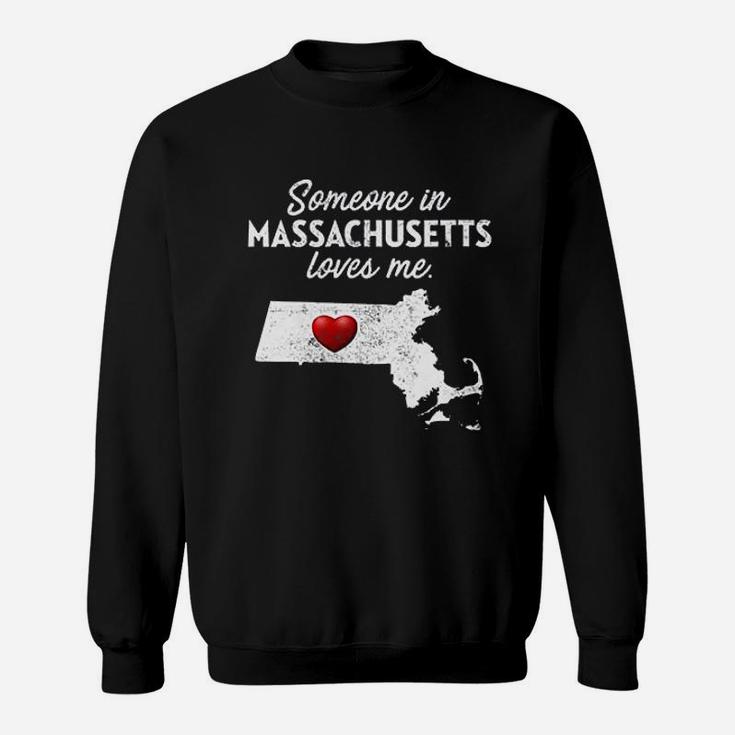 Someone In Massachusetts Loves Me Sweatshirt