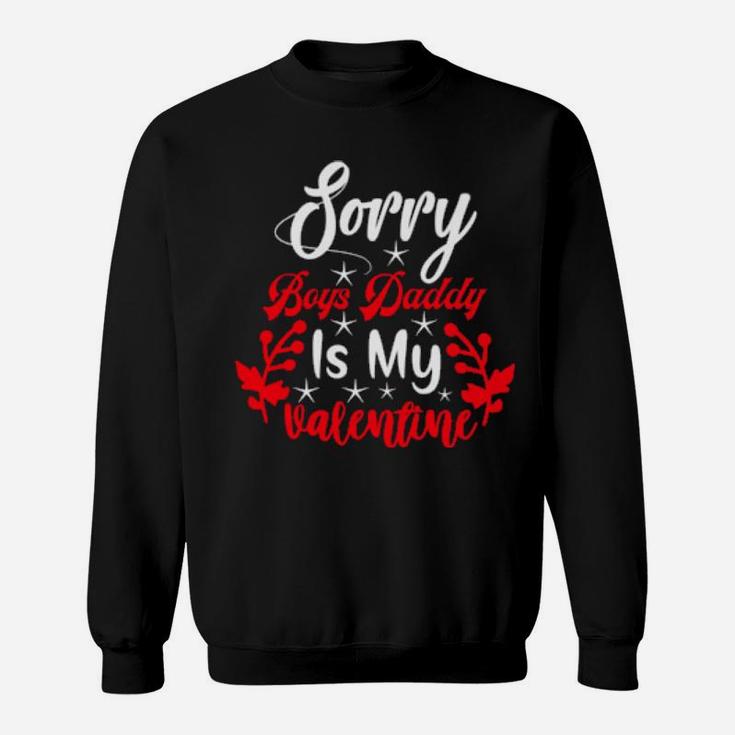 Sorry Boys Daddy Is My Valentine Girl Love Sweatshirt