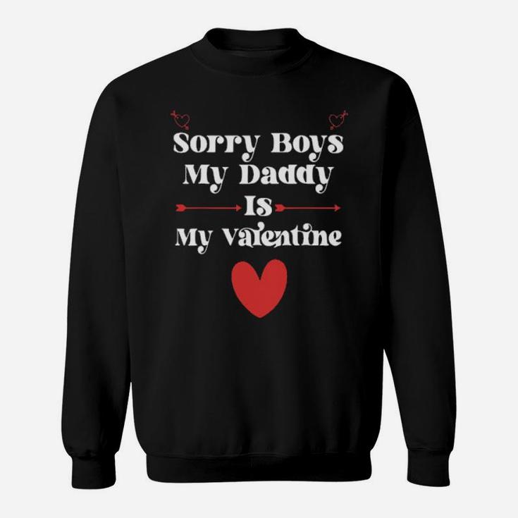 Sorry Boys My Daddy Is My Valentine Sweatshirt