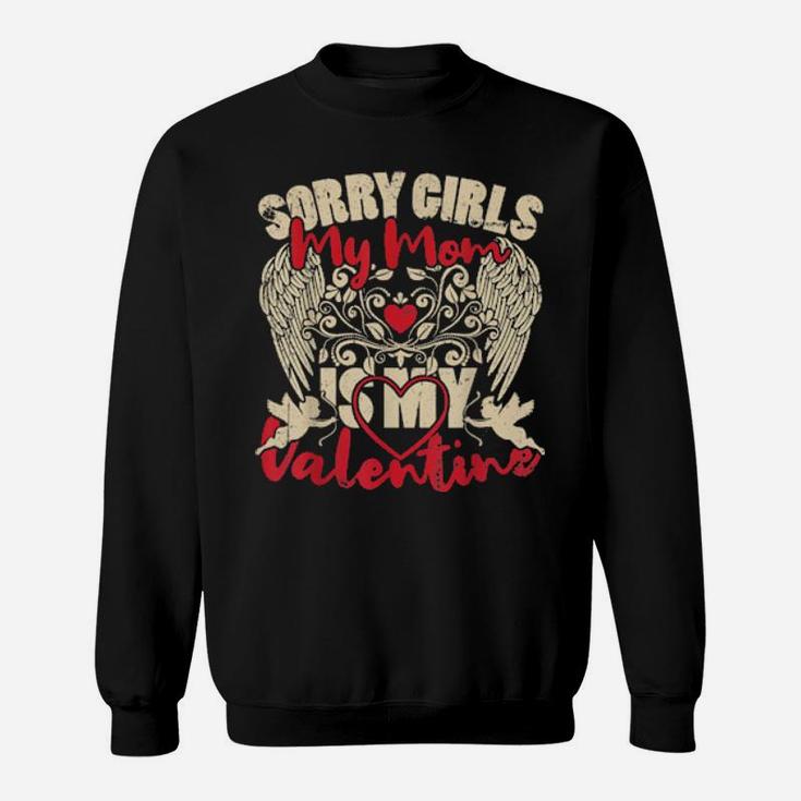 Sorry Girls Mom Is My Valentine Valentine's Day For Him Sweatshirt