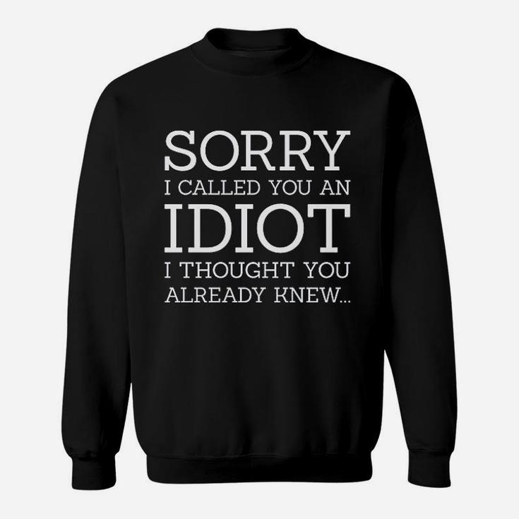 Sorry I Called You An Idiot Sweatshirt