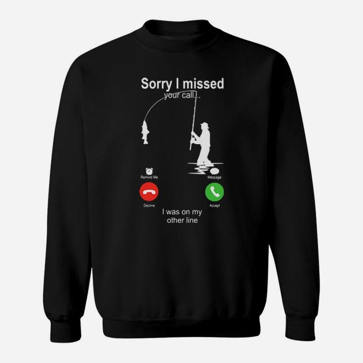 Sorry I Missed Your Call I Was On My Other Line Sweatshirt